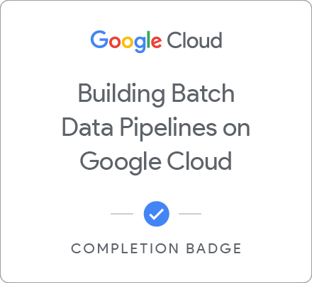 Odznaka za ukończenie szkolenia Building Batch Data Pipelines on Google Cloud