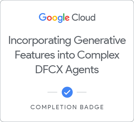 Incorporating Generative Features into Complex DFCX Agents 徽章