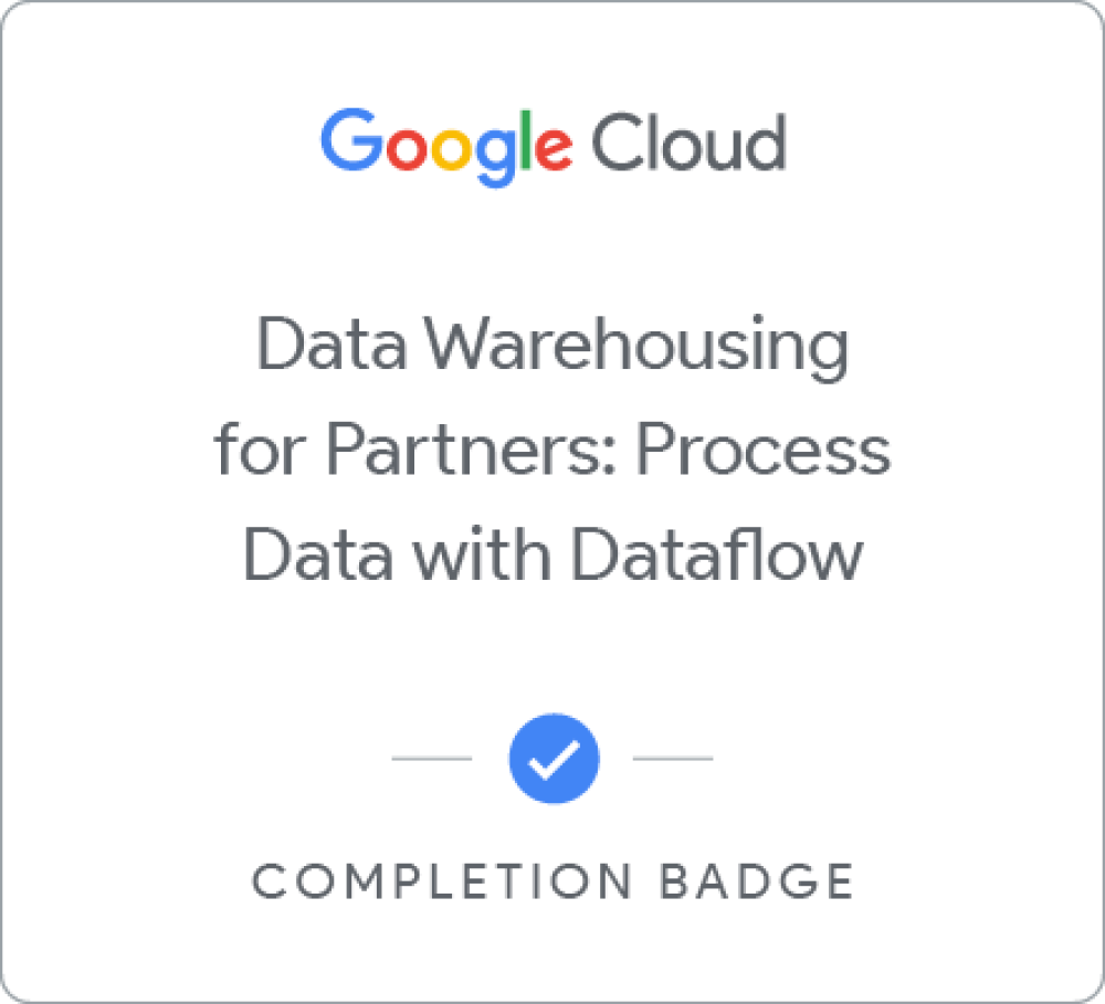 Badge for Data Warehousing for Partners: Process Data with Dataflow