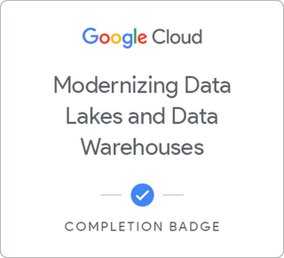 Badge for Modernizing Data Lakes and Data Warehouses with Google Cloud