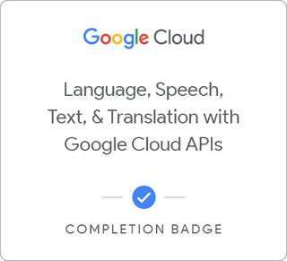 Language, Speech, Text, &amp; Translation with Google Cloud APIs徽章