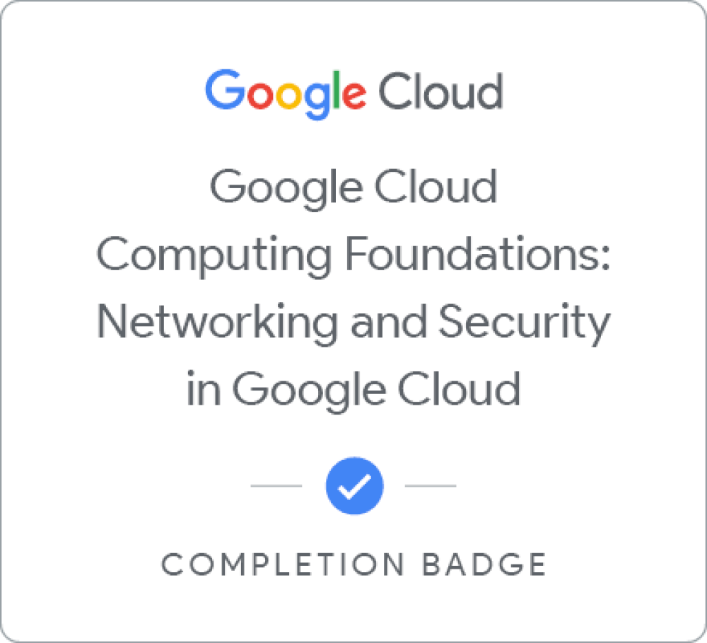 Google Cloud Computing Foundations: Networking and Security in Google Cloud のバッジ