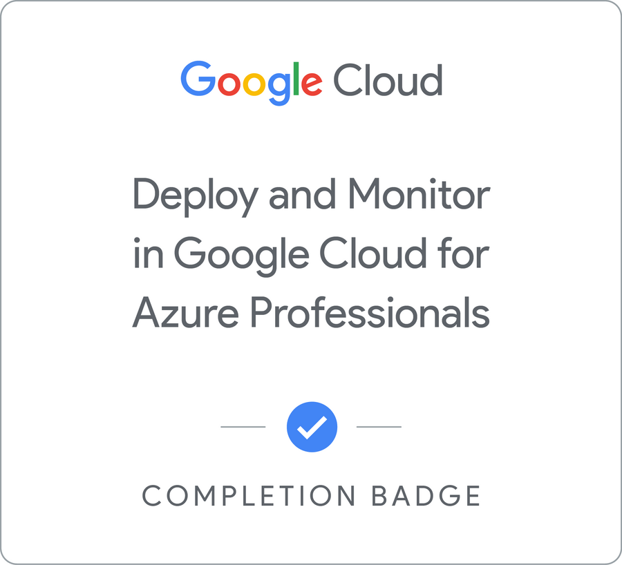 Insignia de Deploy and Monitor in Google Cloud for Azure Professionals