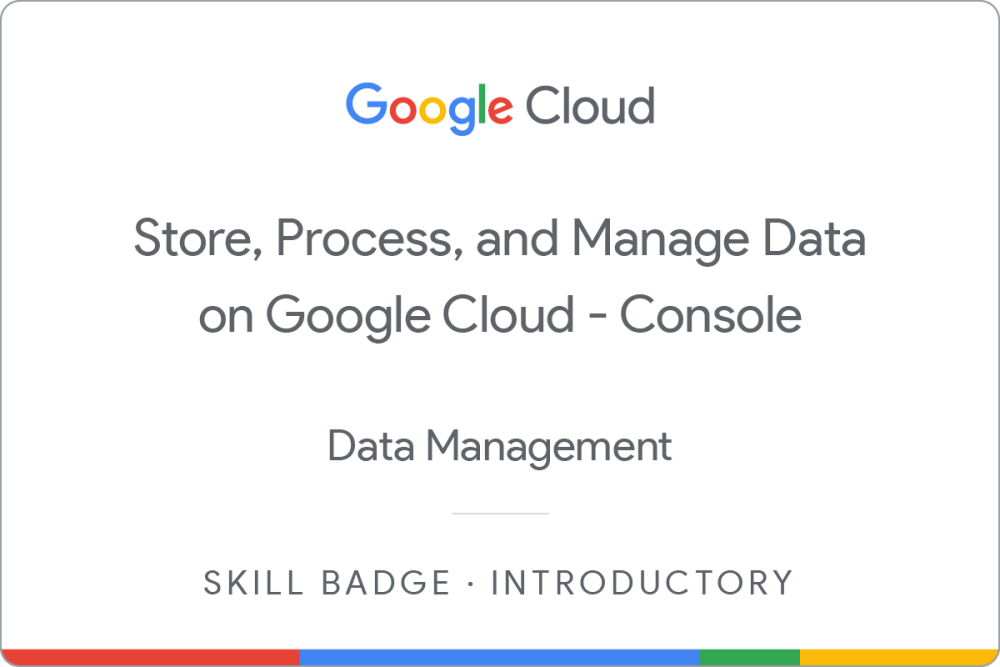 Badge for Store, Process, and Manage Data on Google Cloud - Console