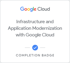 Badge for Infrastructure and Application Modernization with Google Cloud