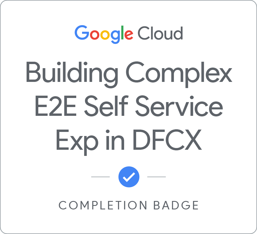 Building Complex End to End Self-Service Experiences in Dialogflow CX徽章