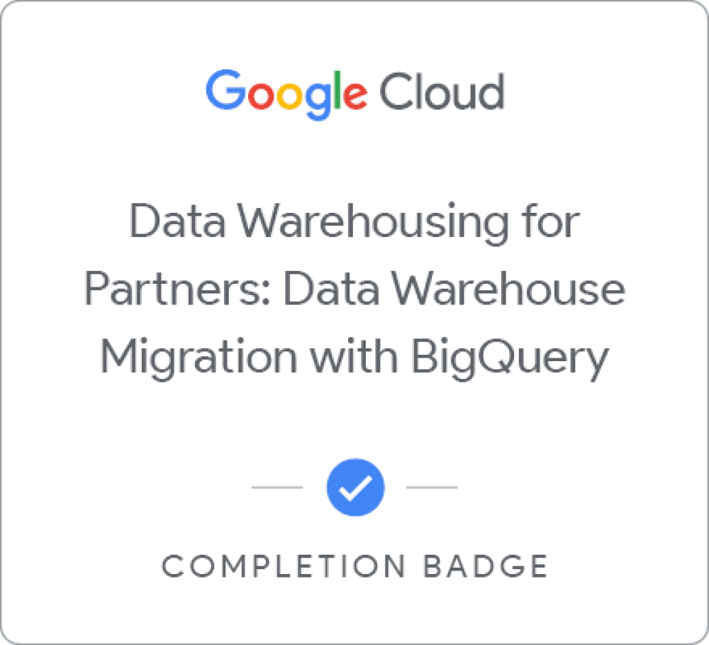 Data Warehousing for Partners: Data Warehouse Migration with BigQuery のバッジ