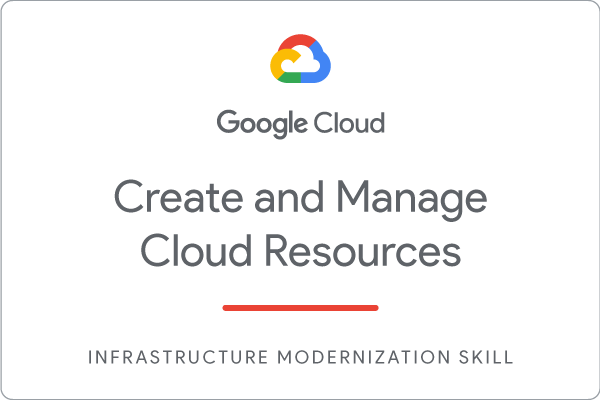 Badge delle competenze Create and Manage Cloud Resources