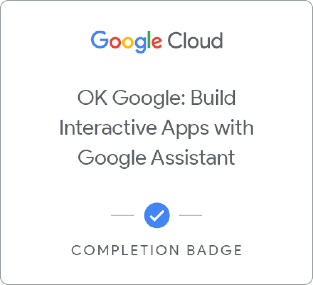 Badge for OK Google: Build Interactive Apps with Google Assistant