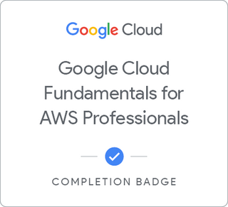 Badge for Google Cloud Fundamentals for AWS Professionals