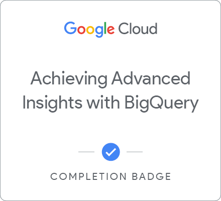 Badge pour Achieving Advanced Insights with BigQuery - Français