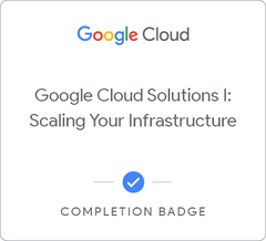 Insignia de Google Cloud Solutions I: Scaling Your Infrastructure