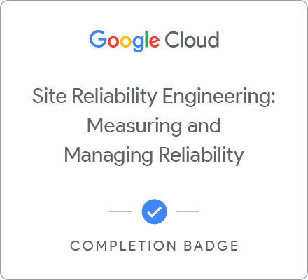 Odznaka za ukończenie szkolenia Site Reliability Engineering: Measuring and Managing Reliability