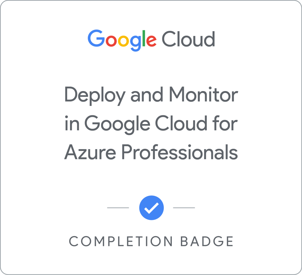 Значок за Deploy and Monitor in Google Cloud for Azure Professionals