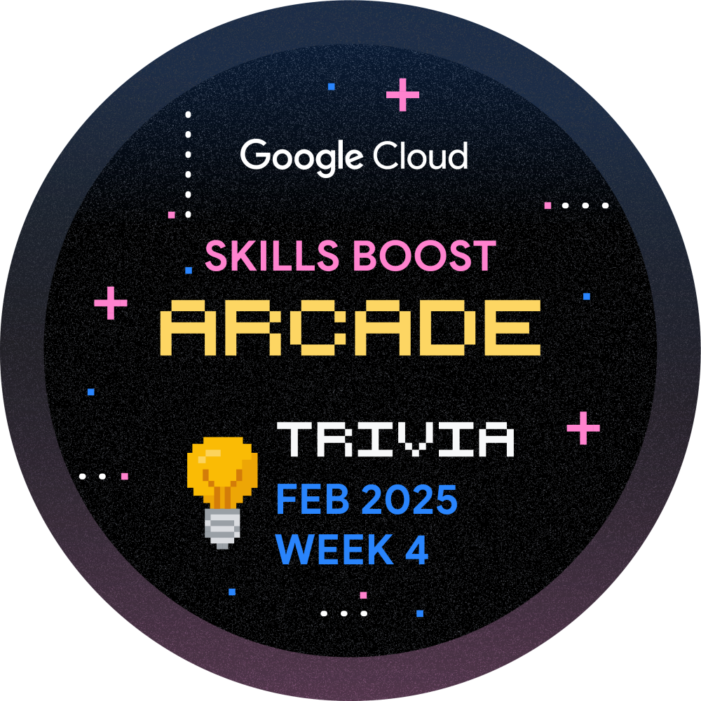 Badge for Skills Boost Arcade Trivia February 2025 Week 4