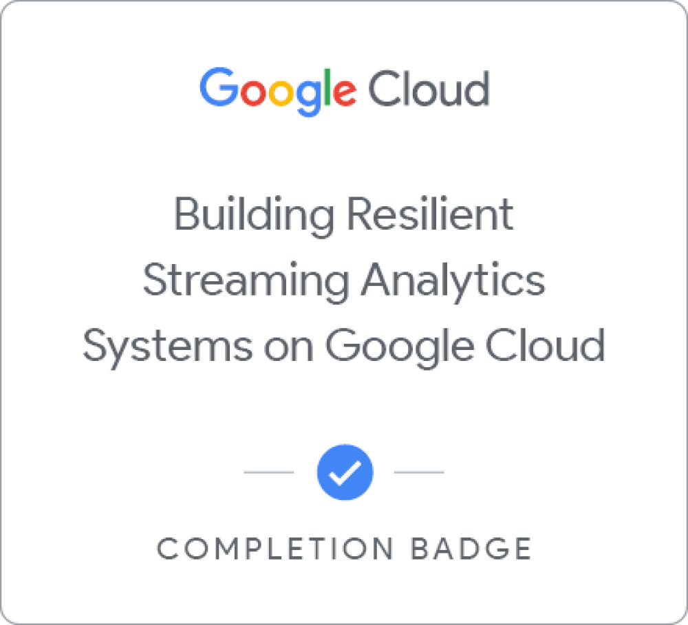 Building Resilient Streaming Analytics Systems on Google Cloud徽章