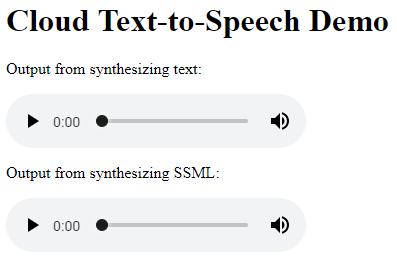 The Cloud Text-to-Speech Demo audio files of the output from synthesizing text and output from synthesizing SSML