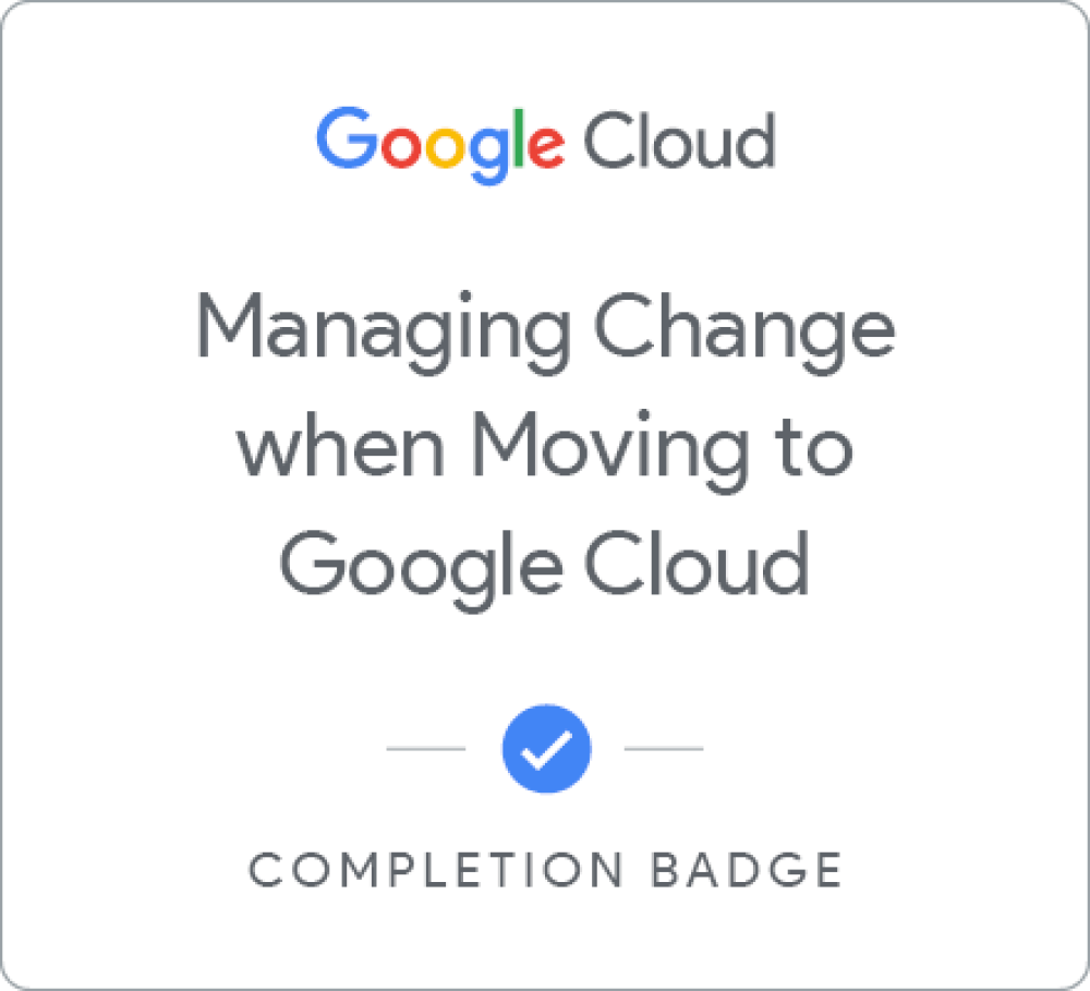 Insignia de Managing Change when Moving to Google Cloud