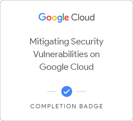 Odznaka za ukończenie szkolenia Mitigating Security Vulnerabilities on Google Cloud
