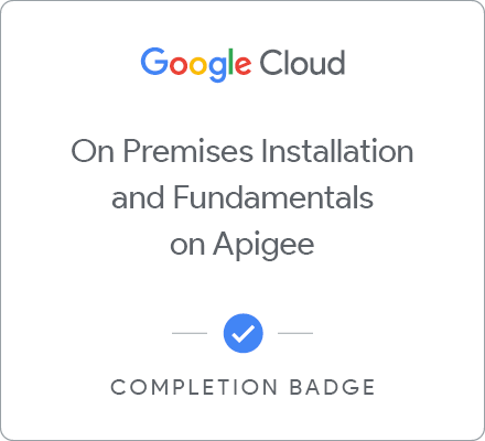 Badge for On Premises Installation and Fundamentals with Google Cloud's Apigee API Platform