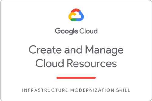 Google Cloud - Create and Manage Cloud Resources