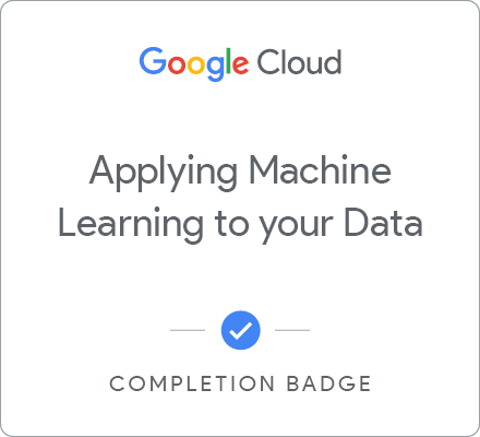 Odznaka za ukończenie szkolenia Applying Machine Learning to your Data with Google Cloud