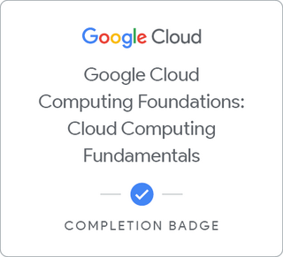 Badge for Google Cloud Computing Foundations: Cloud Computing Fundamentals