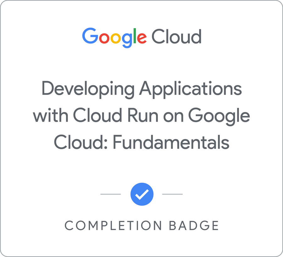 Odznaka za ukończenie szkolenia Developing Applications with Cloud Run on Google Cloud: Fundamentals