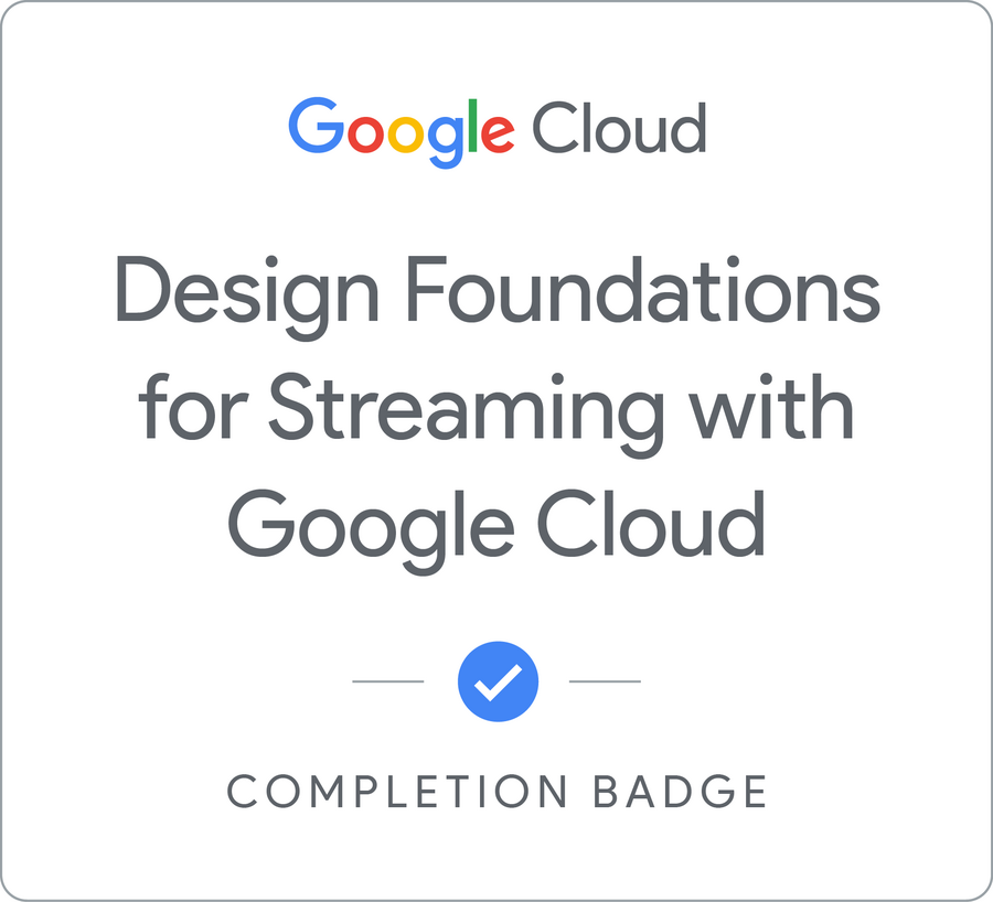 Odznaka za ukończenie szkolenia Design Foundations for Streaming with Google Cloud