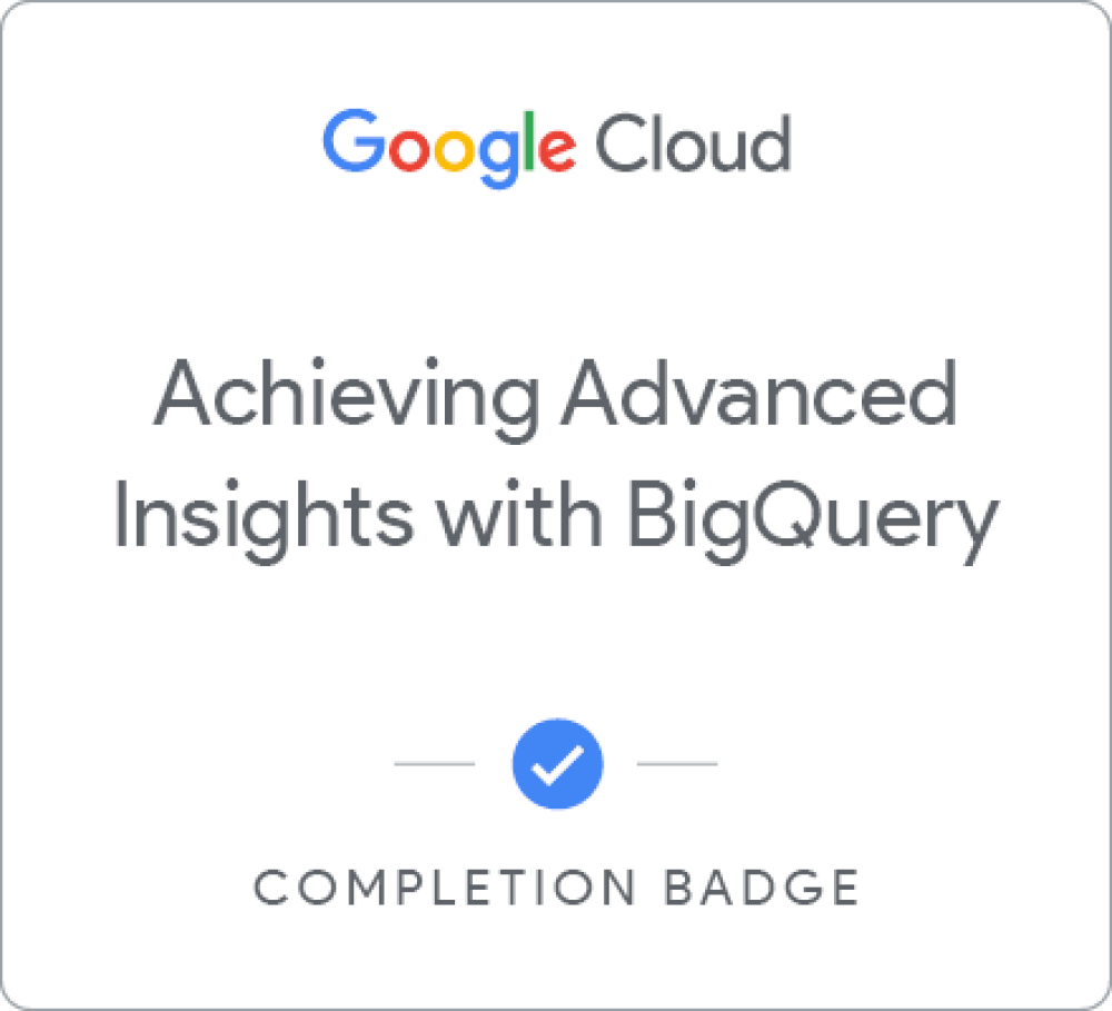Badge for Achieving Advanced Insights with BigQuery