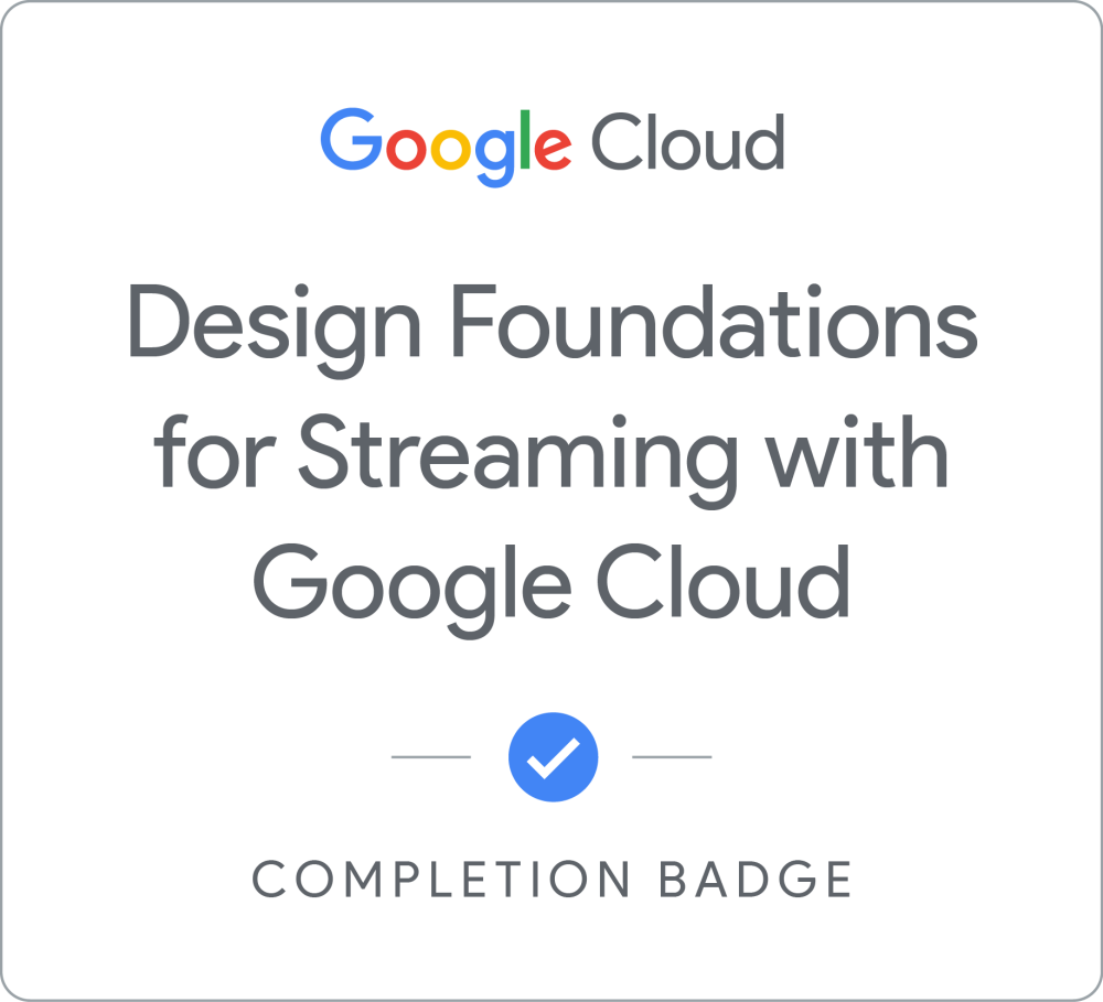 Design Foundations for Streaming with Google Cloud のバッジ