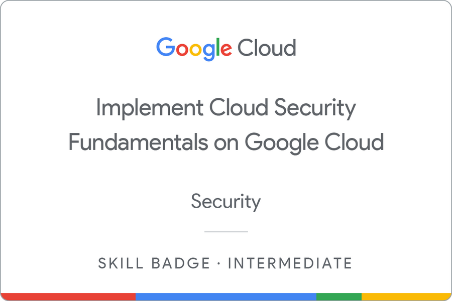 Implement Cloud Security Fundamentals on Google Cloud のバッジ