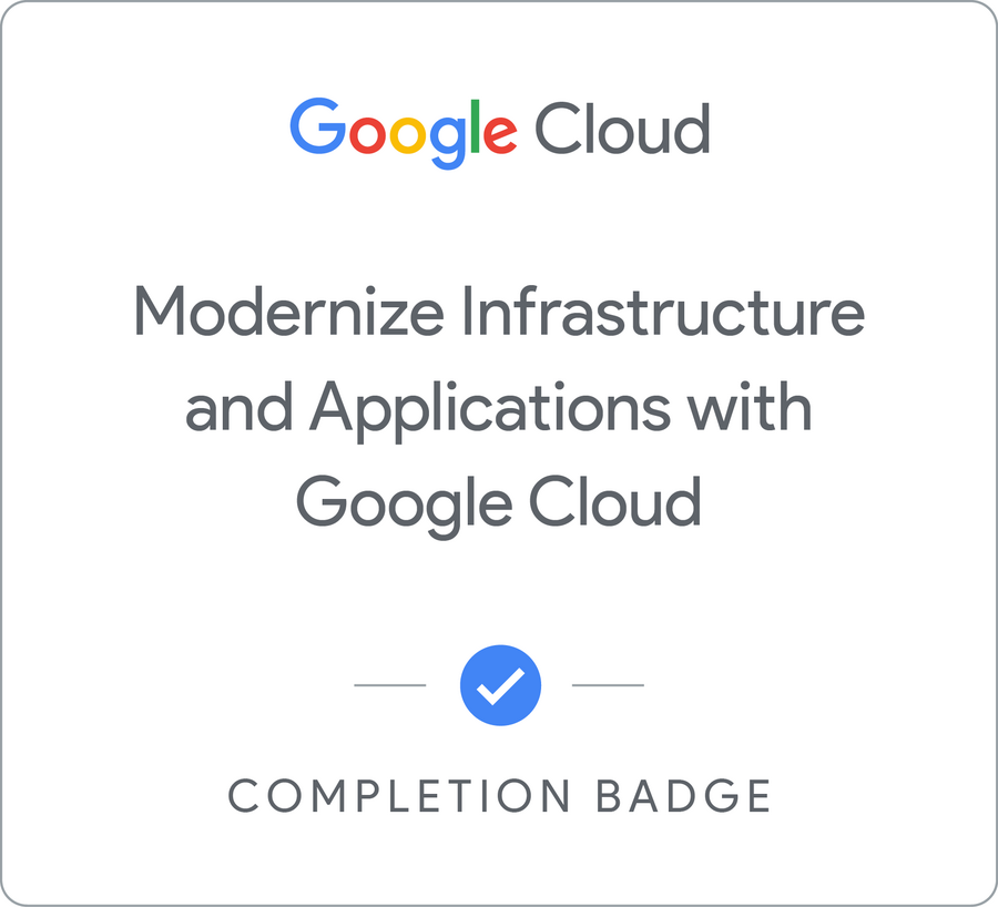 Badge for Modernize Infrastructure and Applications with Google Cloud