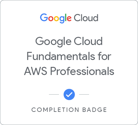 Odznaka za ukończenie szkolenia Google Cloud Fundamentals for AWS Professionals