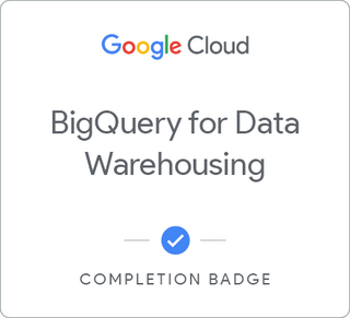 Badge for BigQuery for Data Warehousing
