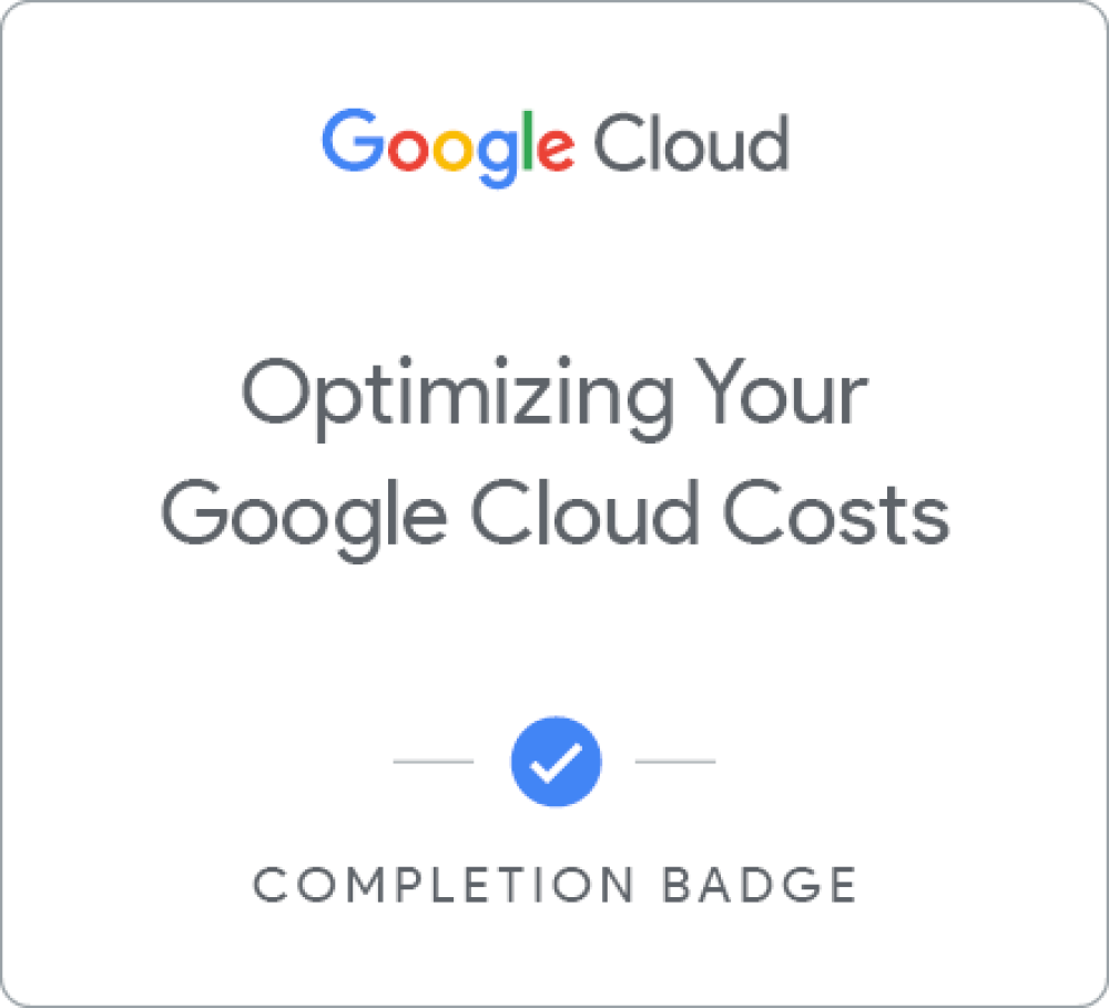 Badge for Optimizing Your Google Cloud Costs