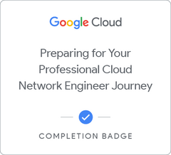 Badge for Preparing for Your Professional Cloud Network Engineer Journey