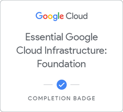 Badge for Essential Google Cloud Infrastructure: Foundation