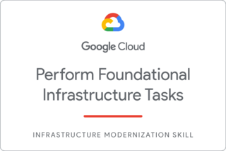 Badge for Perform Foundational Infrastructure Tasks in Google Cloud