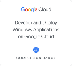 Badge for Develop and Deploy Windows Applications on Google Cloud