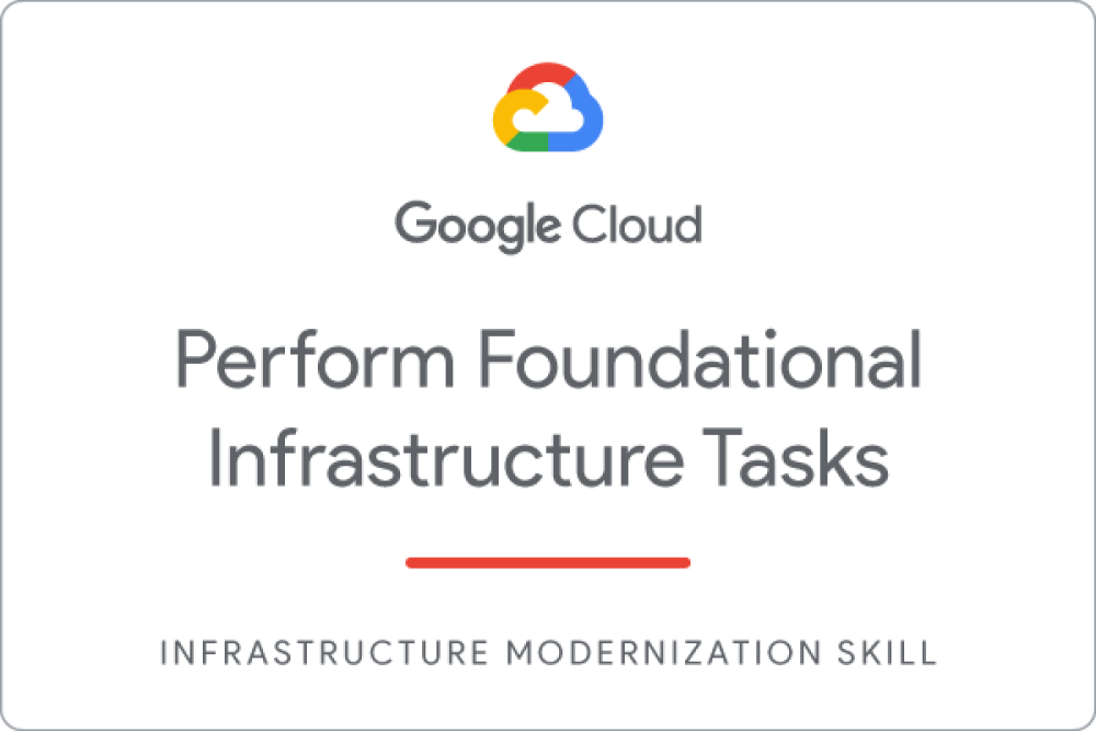 Badge for Perform Foundational Infrastructure Tasks in Google Cloud